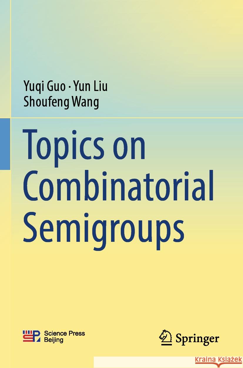 Topics on Combinatorial Semigroups Yuqi Guo Yun Liu Shoufeng Wang 9789819991730 Springer - książka