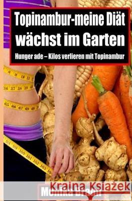 Topinambur-meine Diaet waechst im Garten: Hunger ade - Kilos verlieren mit Topinambur. Monika Braun 9781514134191 Createspace Independent Publishing Platform - książka