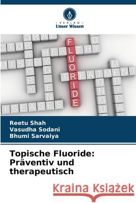 Topische Fluoride: Pr?ventiv und therapeutisch Reetu Shah Vasudha Sodani Bhumi Sarvaiya 9786207527267 Verlag Unser Wissen - książka