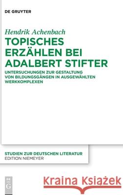 Topisches Erzählen bei Adalbert Stifter Achenbach, Hendrik 9783110750751 de Gruyter - książka