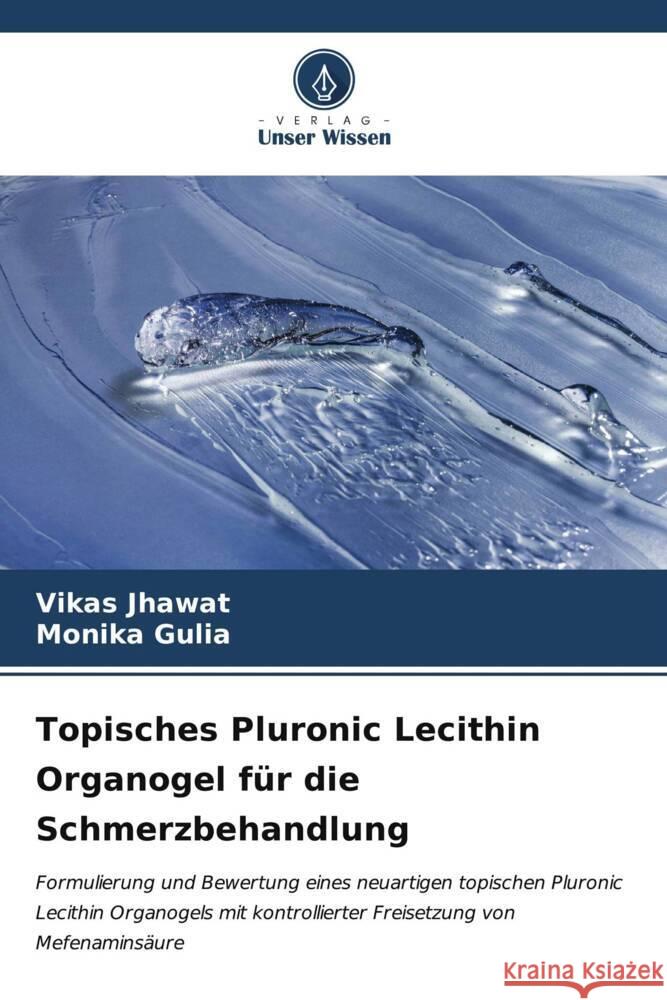 Topisches Pluronic Lecithin Organogel für die Schmerzbehandlung Jhawat, Vikas, Gulia, Monika 9786206873204 Verlag Unser Wissen - książka