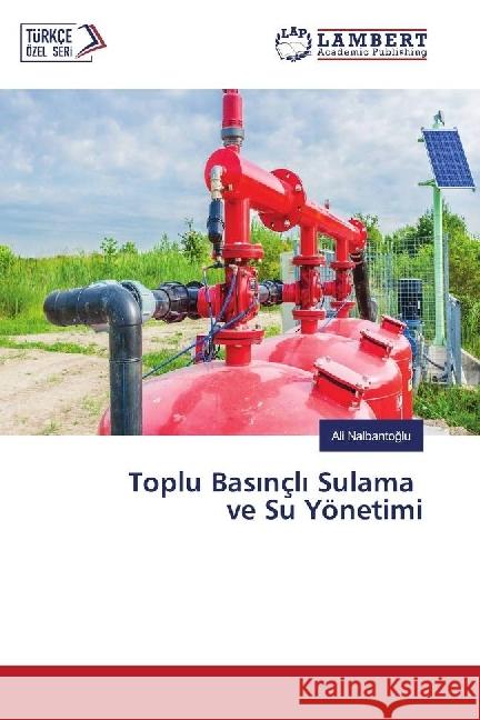 Toplu Basinçli Sulama ve Su Yönetimi Nalbantoglu, Ali 9786134985826 LAP Lambert Academic Publishing - książka