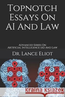 Topnotch Essays On AI And Law: Advanced Series On Artificial Intelligence (AI) And Law Lance Eliot 9781736303146 Lbe Press Publishing - książka