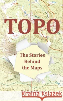Topo: The Stories Behind the Maps Jim West 9780985511111 Bristlecone Publishing - książka