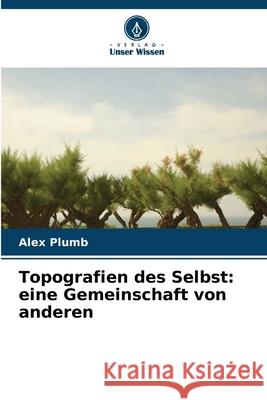 Topografien des Selbst: eine Gemeinschaft von anderen Plumb, Alex 9786208683221 Verlag Unser Wissen - książka