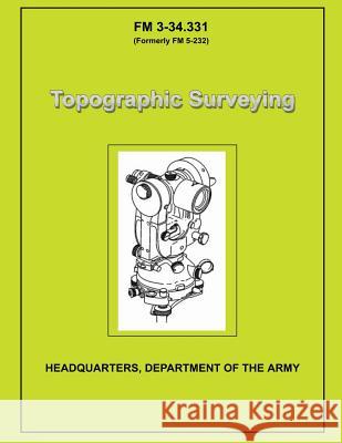 Topographic Surveying: Field Manual No. 3-34.331 U. S. Government Departmen 9781481956956 Createspace - książka