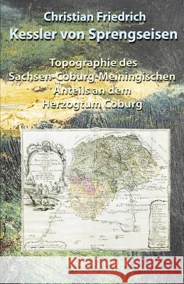 Topographie Des Sachsen-Coburg-Meiningischen Anteils an Dem Herzogtum Coburg Christian Frie Kessle 9781548729813 Createspace Independent Publishing Platform - książka