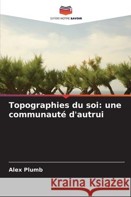 Topographies du soi: une communauté d'autrui Plumb, Alex 9786208683238 Editions Notre Savoir - książka
