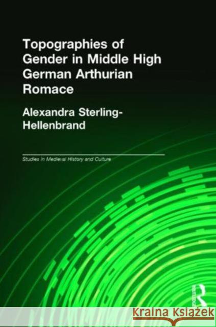 Topographies of Gender in Middle High German Arthurian Romance Alexandra Sterling-Hellenbrand 9780415930093 Routledge - książka