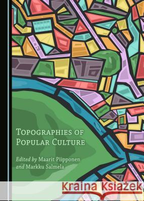 Topographies of Popular Culture Maarit Piipponen, Markku Salmel 9781443894739 Cambridge Scholars Publishing (RJ) - książka