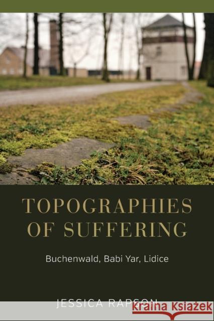 Topographies of Suffering: Buchenwald, Babi Yar, Lidice Jessica Rapson 9781785335112 Berghahn Books - książka