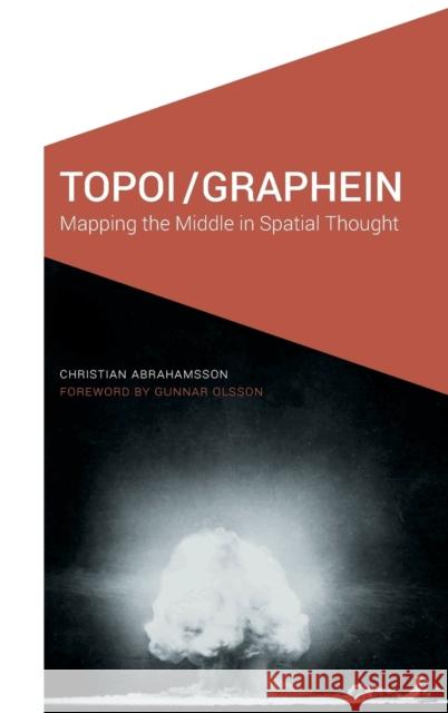 Topoi/Graphein: Mapping the Middle in Spatial Thought Christian Abrahamsson Gunnar Olsson 9781496204196 University of Nebraska Press - książka