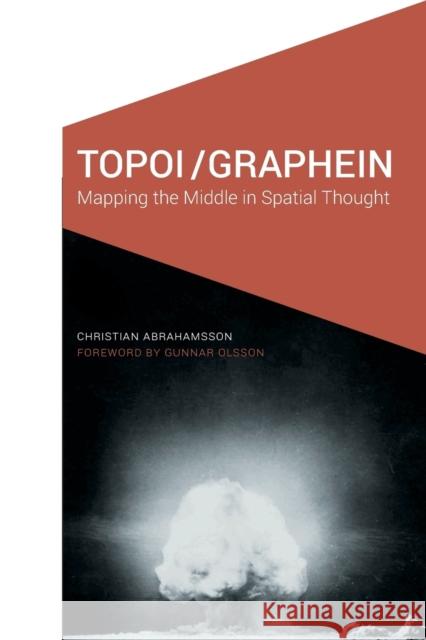 Topoi/Graphein: Mapping the Middle in Spatial Thought Christian Abrahamsson Gunnar Olsson 9781496205773 University of Nebraska Press - książka