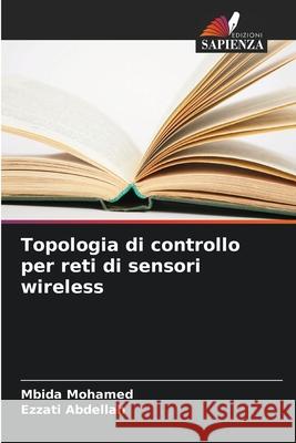 Topologia di controllo per reti di sensori wireless Mohamed, Mbida, Abdellah, Ezzati 9786208719777 Edizioni Sapienza - książka