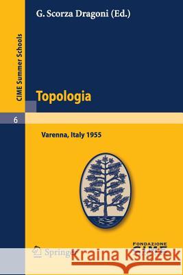 Topologia: Lectures Given at a Summer School of the Centro Internazionale Matematico Estivo (C.I.M.E.) Held in Varenna (Como), It Scorza Dragoni, G. 9783642108976 Springer - książka