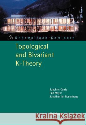 Topological and Bivariant K-Theory Joachim J. R. Cuntz Ralf Meyer 9783764383985 BIRKHAUSER VERLAG AG - książka