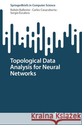 Topological Data Analysis for Neural Networks Rub?n Ballester Carles Casacuberta Sergio Escalera 9783032082824 Springer - książka