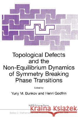 Topological Defects and the Non-Equilibrium Dynamics of Symmetry Breaking Phase Transitions Yuriy M. Bunkov Henri Godfrin Yuriy M. Bunkov 9780792362043 Kluwer Academic Publishers - książka