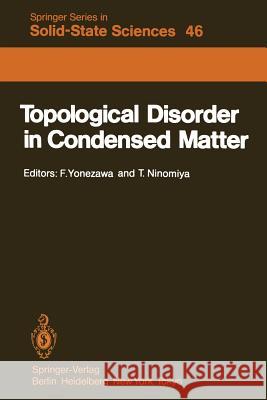 Topological Disorder in Condensed Matter: Proceedings of the Fifth Taniguchi International Symposium, Shimoda, Japan, November 2-5, 1982 Yonezawa, F. 9783642821066 Springer - książka