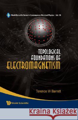 Topological Foundations of Electromagnetism Barrett, Terence William 9789812779960 World Scientific Publishing Company - książka