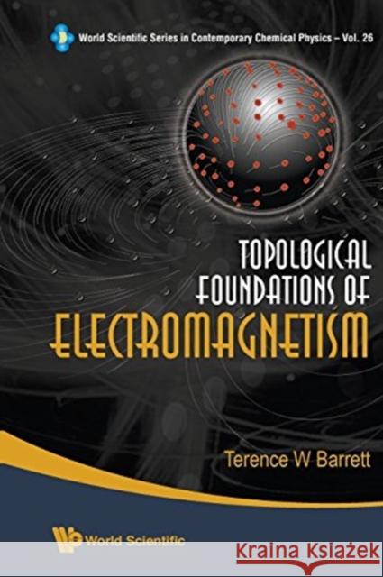 Topological Foundations of Electromagnetism Terence William Barrett 9789813203471 World Scientific Publishing Company - książka