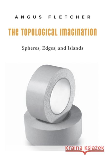 Topological Imagination: Spheres, Edges, and Islands Fletcher, Angus 9780674504561 John Wiley & Sons - książka