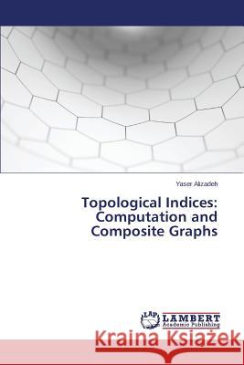 Topological Indices: Computation and Composite Graphs Alizadeh Yaser 9783659763694 LAP Lambert Academic Publishing - książka