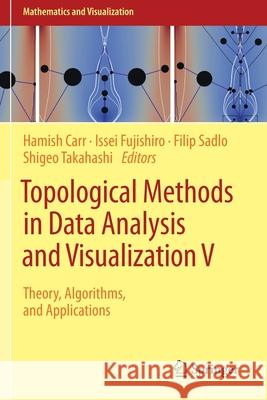 Topological Methods in Data Analysis and Visualization V: Theory, Algorithms, and Applications Carr, Hamish 9783030430382 Springer International Publishing - książka