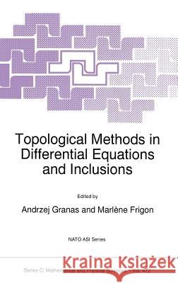 Topological Methods in Differential Equations and Inclusions Andrzej Granas Marlhne Frigon Gert Sabidussi 9780792336785 Springer - książka
