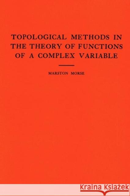 Topological Methods in the Theory of Functions of a Complex Variable. (Am-15), Volume 15 Morse, Marston 9780691095028 Princeton Book Company Publishers - książka