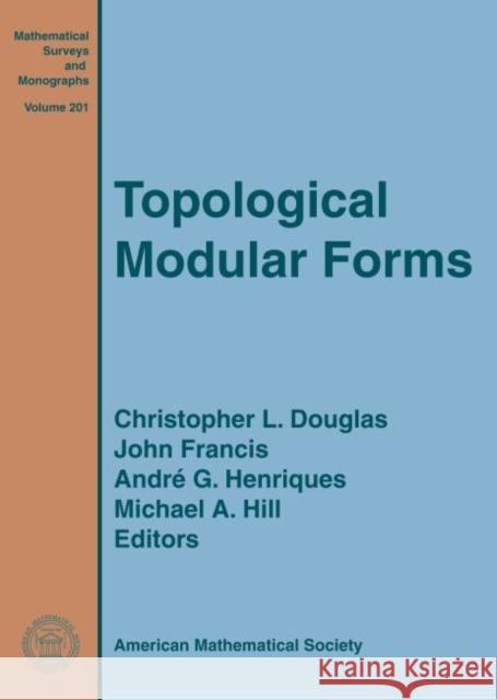 Topological Modular Forms Christopher L. Douglas John Francis Andre G. Henriques 9781470418847 American Mathematical Society - książka