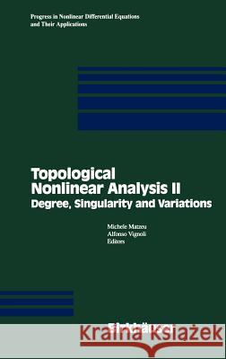 Topological Nonlinear Analysis II: Degree, Singularity and Variations Matzeu, Michele 9780817638863 Birkhauser - książka