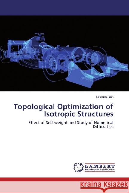 Topological Optimization of Isotropic Structures : Effect of Self-weight and Study of Numerical Difficulties Jain, Naman 9786202070409 LAP Lambert Academic Publishing - książka