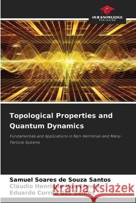 Topological Properties and Quantum Dynamics Soares de Souza Santos, Samuel, Von Ehnert, Cláudio Henrique, Corrêa dos Santos, Eduardo 9786208718640 Our Knowledge Publishing - książka
