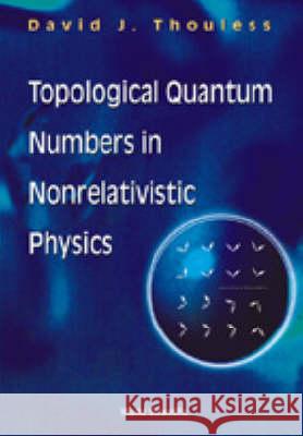 Topological Quantum Numbers in Nonrelativistic Physics Thouless, David 9789810230258 WORLD SCIENTIFIC PUBLISHING CO PTE LTD - książka