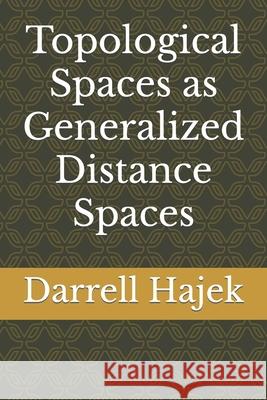 Topological Spaces as Generalized Distance Spaces Hajek Darrell Hajek 9798460199235 Independently published - książka