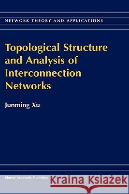 Topological Structure and Analysis of Interconnection Networks Junming Xu Xu Junmin 9781402000201 Kluwer Academic Publishers - książka