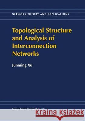 Topological Structure and Analysis of Interconnection Networks Junming Xu 9781441952035 Not Avail - książka