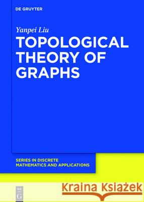 Topological Theory of Graphs Yanpei Liu, University of Science & Technology 9783110476699 De Gruyter - książka