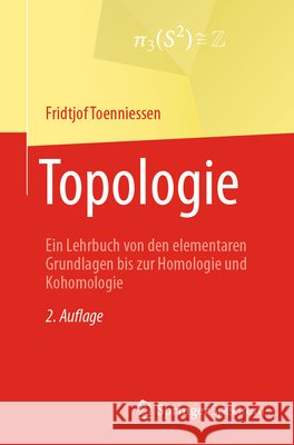 Topologie: Ein Lehrbuch Von Den Elementaren Grundlagen Bis Zur Homologie Und Kohomologie Fridtjof Toenniessen 9783662699461 Springer Spektrum - książka