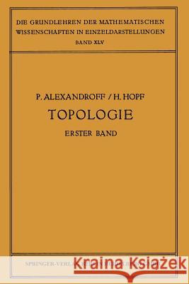 Topologie I: Erster Band. Grundbegriffe Der Mengentheoretischen Topologie Topologie Der Komplexe - Topologische Invarianzsätze Und Alexandroff, Paul 9783662017265 Springer - książka