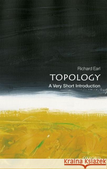 Topology: A Very Short Introduction Richard (Senior Tutor in Mathematics at Worcester College, Oxford University) Earl 9780198832683 Oxford University Press - książka