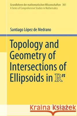 Topology and Geometry of Intersections of Ellipsoids in R^n Santiago L?pe 9783031283635 Springer - książka