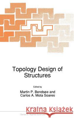 Topology Design of Structures Martin P. Bendsxe Carlos A. Mot Martin P. Bendsoe 9780792320555 Springer - książka