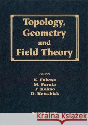 Topology, Geometry and Field Theory - Proceedings of the 31st International Taniguchi Symposium Fukaya, Kenji 9789810218171 World Scientific Publishing Company - książka