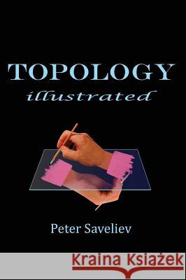 Topology Illustrated Peter Saveliev 9781495188756 Peter Saveliev - książka