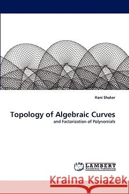 Topology of Algebraic Curves Hani Shaker 9783838343921 LAP Lambert Academic Publishing - książka