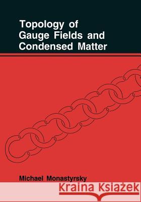 Topology of Gauge Fields and Condensed Matter M. Monastyrsky 9781489924056 Springer - książka