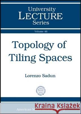 Topology of Tiling Spaces Lorenzo Adlai Sadun 9780821847275 AMERICAN MATHEMATICAL SOCIETY - książka