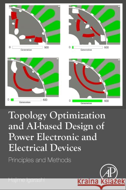 Topology Optimization and AI-based Design of Power Electronic and Electrical Devices Hajime (Professor, Graduate School of Information Science and Technology, Hokkaido University, Sapporo, Japan) Igarashi 9780323991667 Elsevier Science & Technology - książka